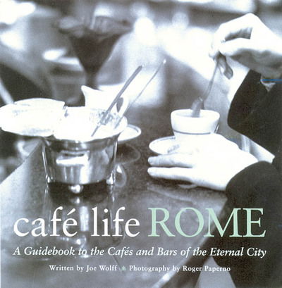 Cafe Life Rome: A Guidebook to the Cafes and Bars of the Eternal City - Cafe Life - Joseph Wolff - Książki - Arris Books - 9781844370085 - 11 stycznia 2005