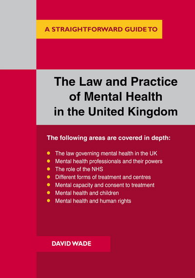 The Law And Practice Of Mental Health In The Uk - David Wade - Books - Straightforward Publishing - 9781847168085 - July 26, 2018