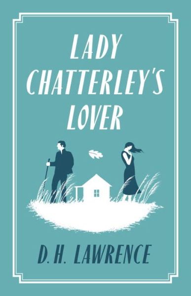Lady Chatterley's Lover: Annotated Edition (Alma Classics Evergreens) - Evergreens - D.H. Lawrence - Books - Alma Books Ltd - 9781847494085 - March 15, 2015