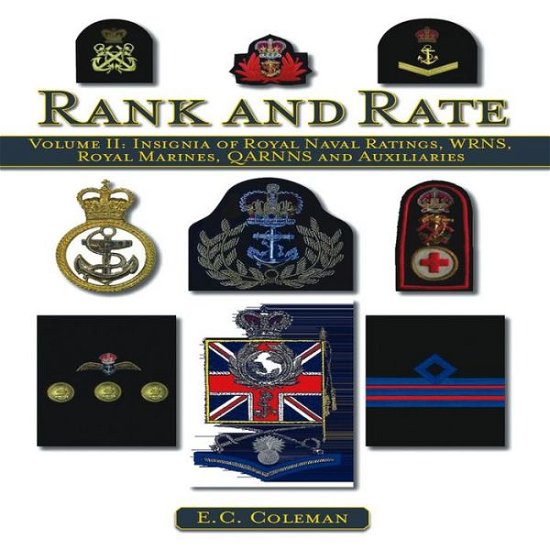 Cover for E C Coleman · Volume II: Insignia of Royal Naval Ratings, WRNS, Royal Marines, QARNNS and Auxiliaries Rank and Rate (Hardcover bog) (2011)