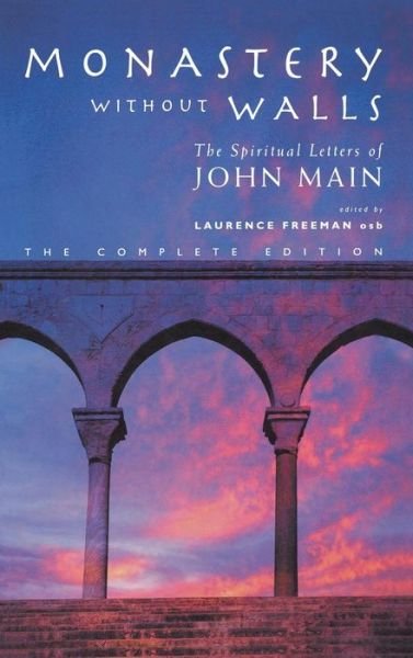 Monastery without Walls: The Spiritual Letters of John Main - John Main - Books - Canterbury Press Norwich - 9781848257085 - June 6, 2014