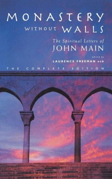 Cover for John Main · Monastery without Walls: The Spiritual Letters of John Main (Hardcover Book) (2014)