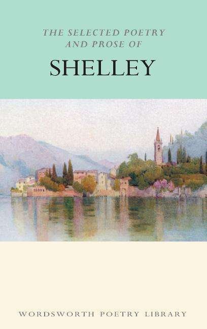 Cover for Percy Bysshe Shelley · The Selected Poetry &amp; Prose of Shelley - Wordsworth Poetry Library (Pocketbok) [New edition] (1994)