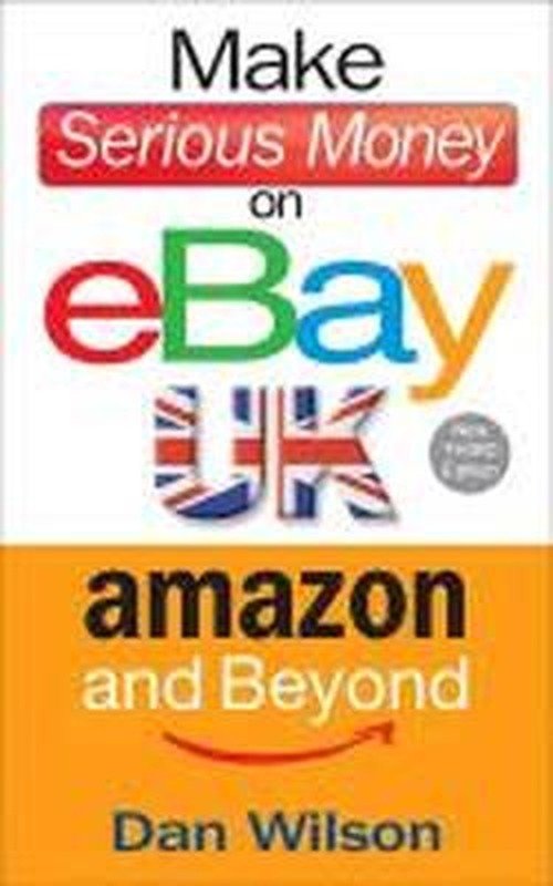 Cover for Dan Wilson · Make Serious Money on eBay UK, Amazon and Beyond (Pocketbok) (2013)