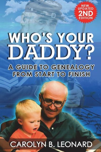 Cover for Carolyn B. Leonard · Who's Your Daddy? Second Edition : A Guide to Genealogy from Start to Finish (Paperback Book) (2018)