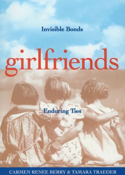 Cover for Carmen Renee Berry · Girlfriends: Invisible Bonds, Enduring Ties (Pocketbok) [1st Ed edition] (2003)
