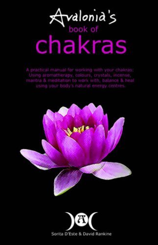 Avalonia's Book of Chakras: a Practical Manual for Working with Your Charkas; Using Aromatherapy, Colours, Crystals, Incense, Mantra & Meditation to Work With...your Body?s Natural Energy Centres - David Rankine - Books - Avalonia - 9781905297085 - August 1, 2006