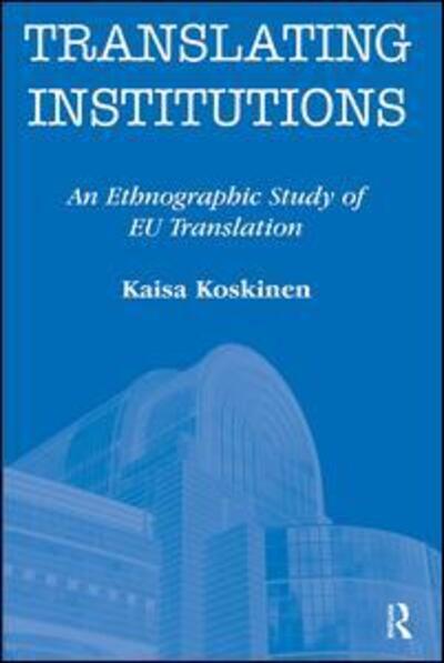 Cover for Kaisa Koskinen · Translating Institutions: An Ethnographic Study of EU Translation (Paperback Book) (2008)