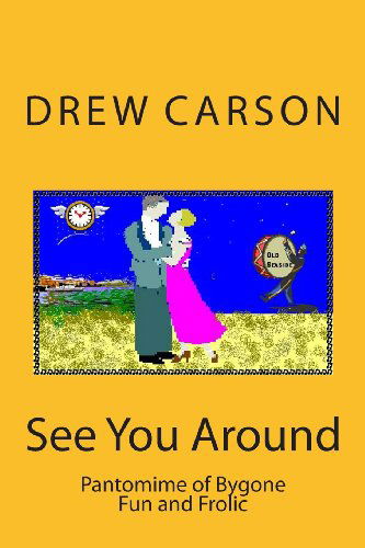 Cover for Drew Carson · See You Around: Pantomime of Bygone Fun and Frolic (Paperback Book) (2013)