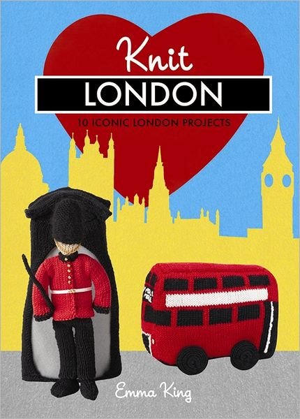 Cover for Emma King · Knit London: 10 Iconic London Projects (Hardcover Book) (2012)