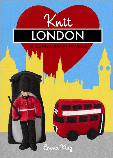 Cover for Emma King · Knit London: 10 Iconic London Projects (Hardcover Book) (2012)