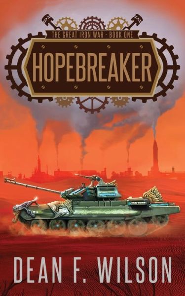 Cover for Dean F Wilson · Hopebreaker (the Great Iron War, Book 1) (Paperback Book) (2014)