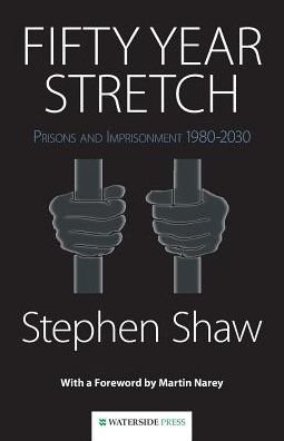 Cover for Stephen Shaw · Fifty Year Stretch: Prisons and Imprisonment 1980-2030 (Paperback Book) [New binding edition] (2014)