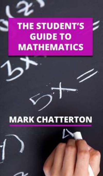 Cover for Mark Chatterton · The Student's Guide to Mathematics (Paperback Book) [New edition] (2016)