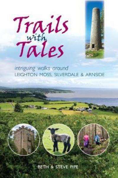 Cover for Beth Pipe · Trails with Tales: Intriguing Walks Around Leighton Moss, Silverdale and Arnside (Paperback Book) (2017)