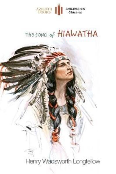 Cover for Henry Wadsworth Longfellow · The Song of Hiawatha: Abridged for Children with 48 Colour Illustrations (Aziloth Books) (Paperback Book) [Abridged edition] (2016)