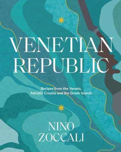 Cover for Nino Zoccali · Venetian Republic: Recipes and stories from the shores of the Adriatic, the Dalmatian Coast and the Greek islands (Hardcover Book) (2019)