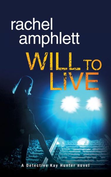 Cover for Rachel Amphlett · Will to Live - Detective Kay Hunter (Hardcover Book) (2019)