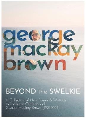 Cover for Beyond the Swelkie: A Collection of New Poems &amp; Essays to Mark the Centenary of George Mackay Brown (1921-1996) (Taschenbuch) (2021)