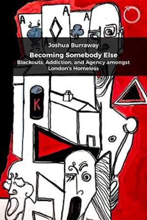 Joshua Burraway · Becoming Somebody Else: Blackouts, Addiction, and Agency amongst London's Homeless (Paperback Book) (2024)