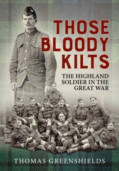 Cover for Thomas Greenshields · Those Bloody Kilts: The Highland Soldier in the Great War (Paperback Book) [Reprint edition] (2022)