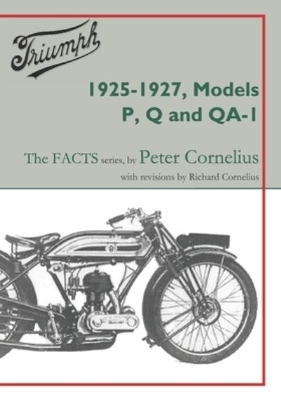 Triumph 1925-1927, Models P, Q and QA-1 - Triumph - The FACTS - Peter Cornelius - Bøker - Richard Cornelius - 9781915382085 - 1. april 2022