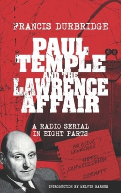 Paul Temple and the Lawrence Affair (Scripts of the Eight Part Radio Serial) - Melvyn Barnes - Books - Williams and Whiting - 9781915887085 - April 7, 2023