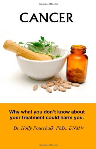 Dr. Holly Fourchalk · Cancer: Why What You Don't Know About Your Treatment Could Harm You. (Pocketbok) (2013)