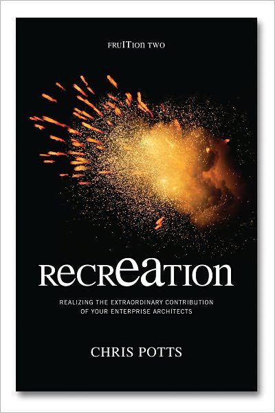 Cover for Chris Potts · Recreation: Realizing the Extraordinary Contribution of Your Enterprise Architects (Gebundenes Buch) (2010)