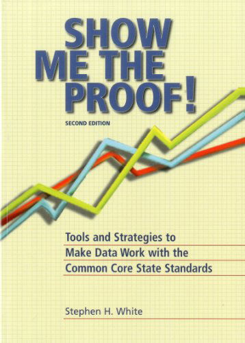 Cover for Stephen White · Show Me the Proof: Tools and Strategies to Make Data Work for the Common Core State Standards (Taschenbuch) [2nd edition] (2011)