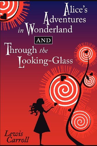 Alice's Adventures in Wonderland and Through the Looking-glass - Lewis Carroll - Kirjat - Cricket House Books LLC - 9781935814085 - maanantai 7. kesäkuuta 2010