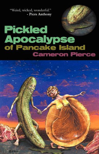 Cover for Cameron Pierce · The Pickled Apocalypse of Pancake Island (Paperback Book) (2010)