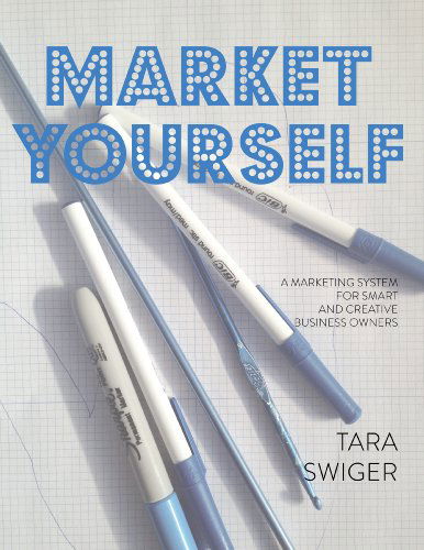 Cover for Tara Swiger · Market Yourself: a Marketing System for Smart and Creative Business Owners (Paperback Book) (2012)