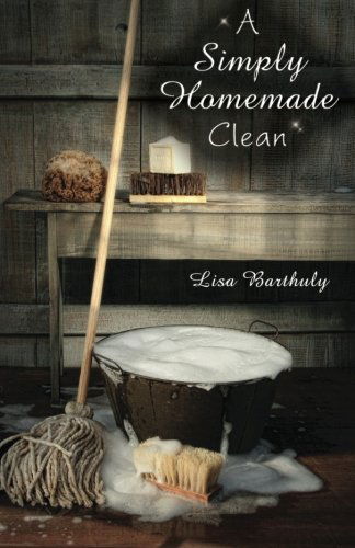 Cover for Lisa Barthuly · A Simply Homemade Clean: How to Make Your Own Cleaning Products (Paperback Book) (2013)