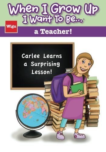 Cover for Wigu Publishing · When I Grow Up I Want to Be...a Teacher!: Carlee Learns a Surprising Lesson! (Paperback Book) [1st edition] (2013)