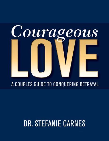 Cover for Stefanie Carnes · Courageous Love A Couples Guide to Conquering Betrayal (Book) (2020)