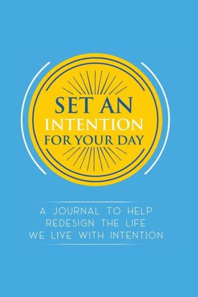 Cover for Quyionah Wingfield · Set an Intention For Your Day - A Journal To Help Redesign the Life We Live with Intention: A Journal To Help Redesign the Life We Live with Intention (Paperback Bog) (2021)