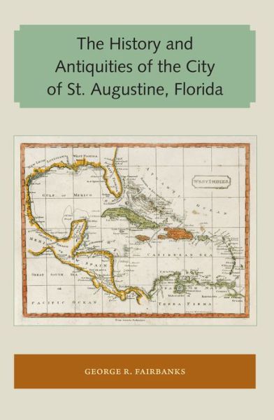 Cover for George R. Fairbanks · The History and Antiquities of the City of St. Augustine, Florida - Florida and the Caribbean Open Books Series (Paperback Book) (2017)