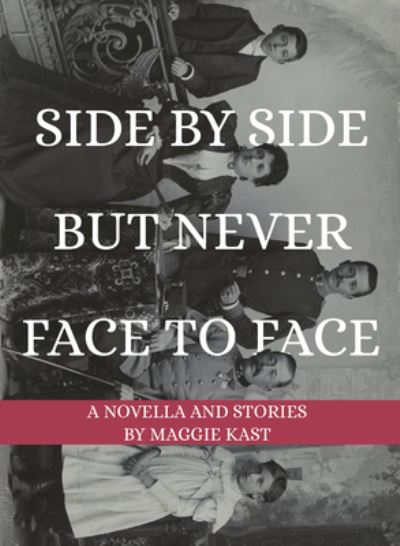 Cover for Maggie Kast · Side by Side but Never Face to Face (Book) (2020)