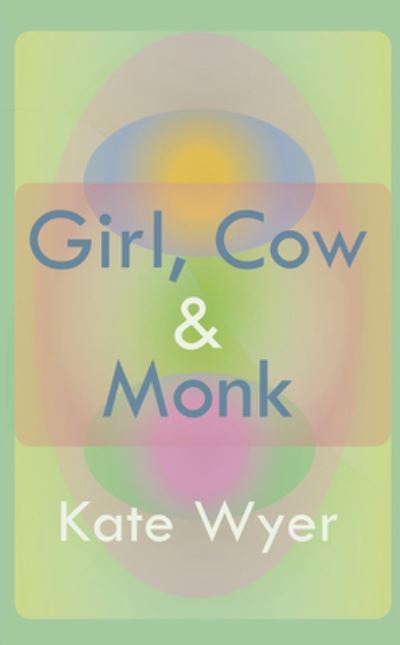 Cover for Kate Wyer · Girl, Cow &amp; Monk (Paperback Book) (2020)