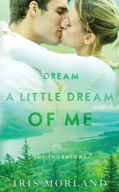 Dream a Little Dream of Me: The Thorntons Book 4 - Iris Morland - Books - Blue Violet Press LLC - 9781951063085 - August 16, 2018