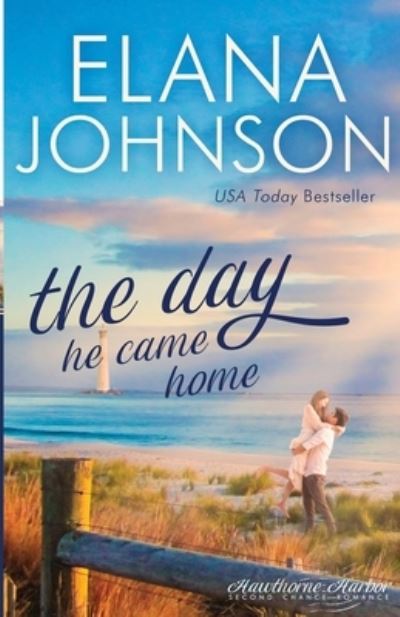 Cover for Elana Johnson · The Day He Came Home: Sweet Contemporary Romance - Hawthorne Harbor Second Chance Romance (Paperback Book) (2020)