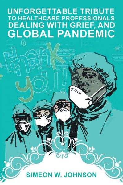 Cover for Simeon Johnson · Unforgettable Tribute to Healthcare Professionals Dealing with Grief, and Global Pandemic (Pocketbok) (2021)