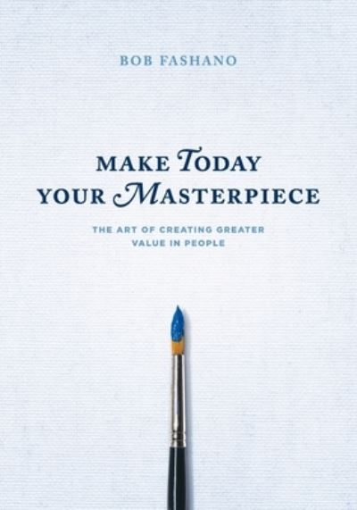 Cover for Bob Fashano · Make Today Your Masterpiece (Book) (2022)