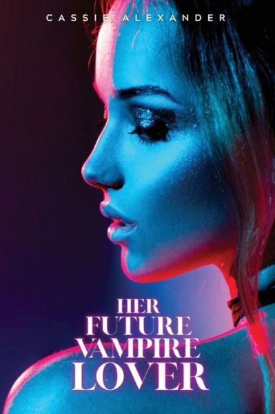 Cover for Cassie Alexander · Her Future Vampire Lover (Book) (2022)