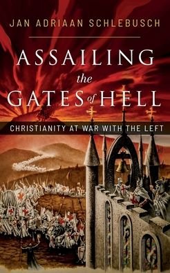 Cover for Jan Adriaan Schlebusch · Assailing the Gates of Hell: Christianity at War with the Left (Paperback Bog) (2022)