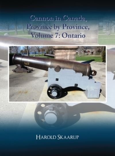 Cover for Harold A. Skaarup · Cannon in Canada, Province by Province, Volume 7 (Book) (2022)