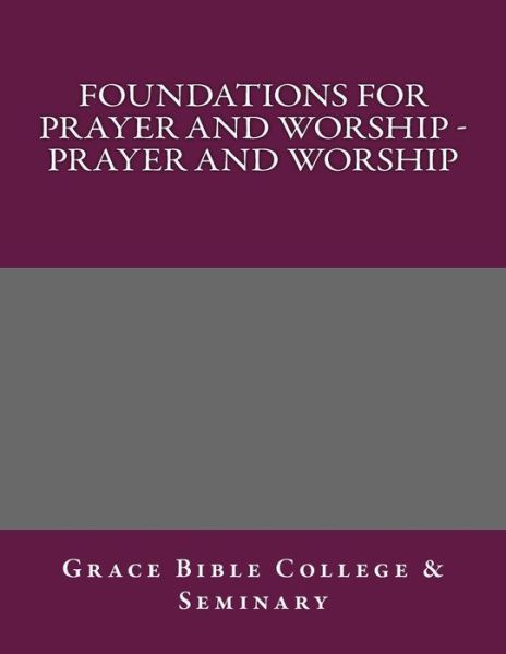 Cover for Grace Bible College · Foundations for Prayer and Worship - Prayer and Worship (Paperback Book) (2017)