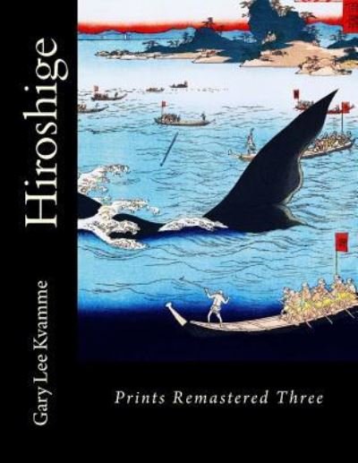 Hiroshige - Gary Lee Kvamme - Books - Createspace Independent Publishing Platf - 9781978132085 - October 10, 2017
