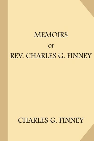 Memoirs of Rev. Charles G. Finney - Charles G Finney - Livros - Createspace Independent Publishing Platf - 9781981664085 - 9 de janeiro de 2018